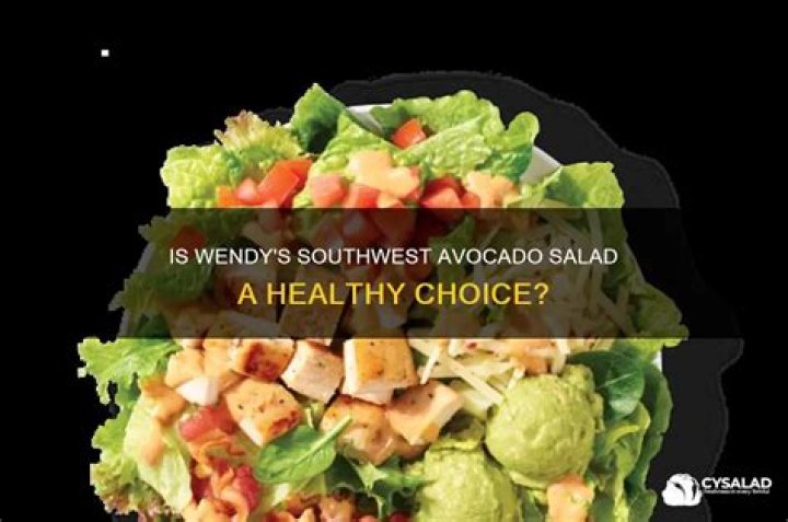 Is Wendy’s Southwest avocado salad healthy?