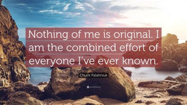 Quote – "Nothing of me is original. I am the combined effort of everyone I’ve ever known."