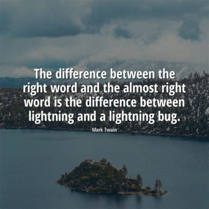 Quote – "The difference between the right word and the almost right word is the difference between lightning…"