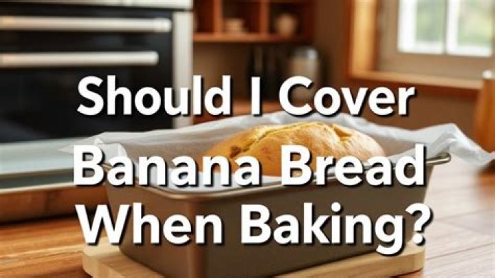 Should I cover banana bread after baking?