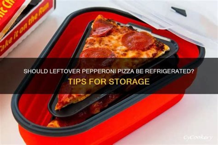 Should you refrigerate leftover pizza?
