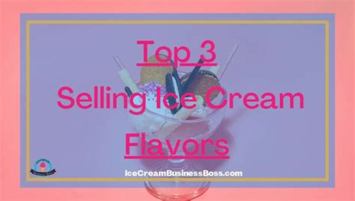 What are the top 3 selling ice cream flavors?