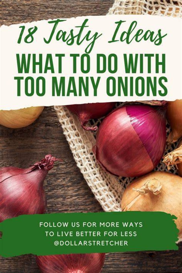 What can I do with too many onions?