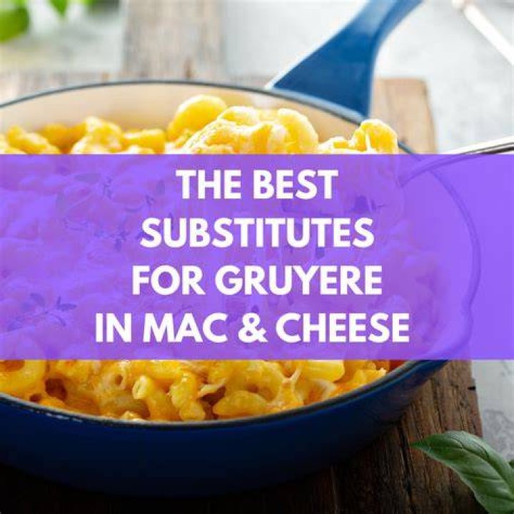 What can I substitute for Gruyere cheese in mac and cheese?