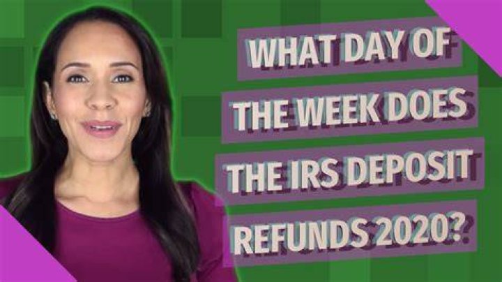 What day of the week does the IRS deposit refunds 2020?