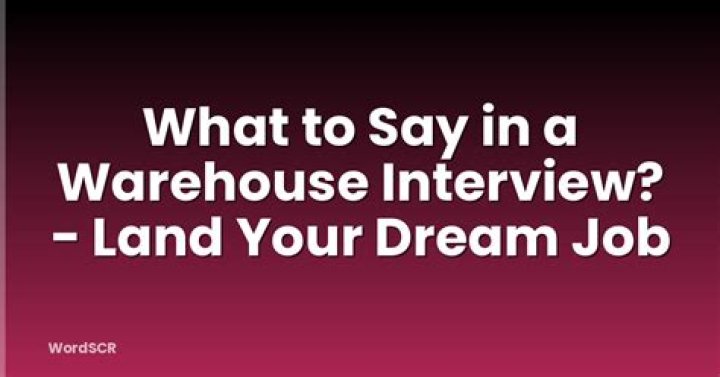 What do you say in a warehouse interview?