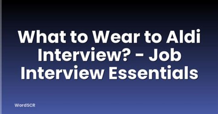 What do you wear to an Aldi interview event?