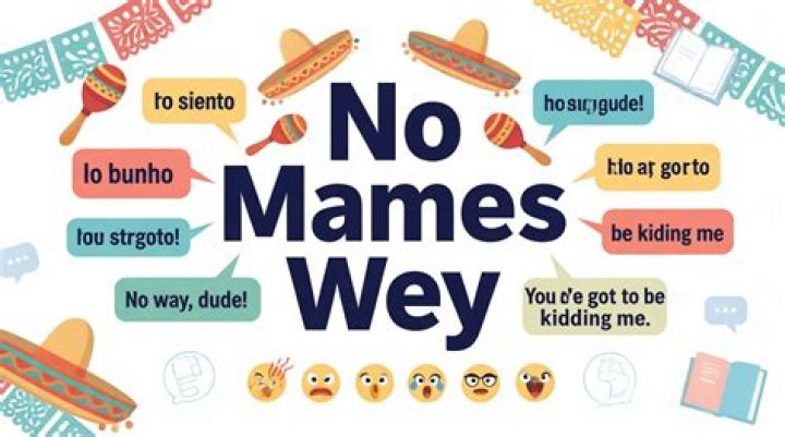 What does ay wey no Mames mean?