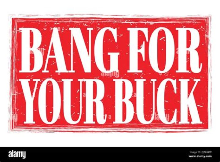 What does best bang for your buck?