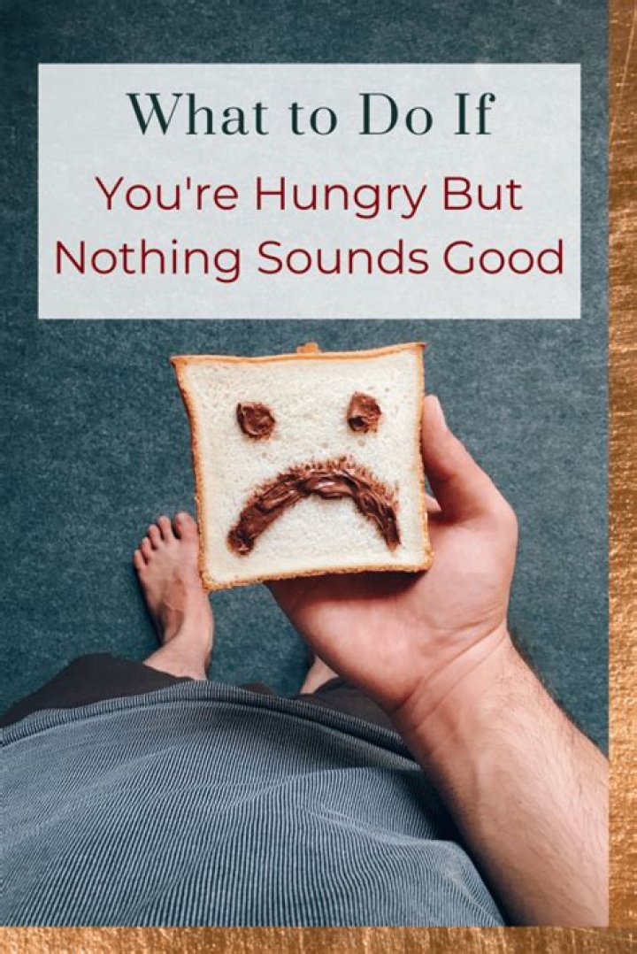 What does it mean when your hungry but nothing sounds good?