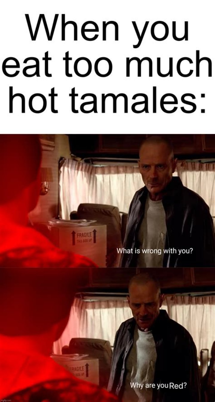 What happens if you eat too many Hot Tamales?