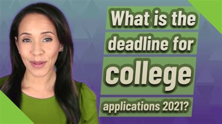 What is the deadline for college applications 2021?