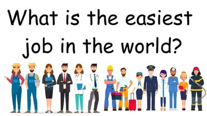 What is the easiest job in the world?