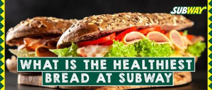 What is the healthiest bread to eat at Subway?