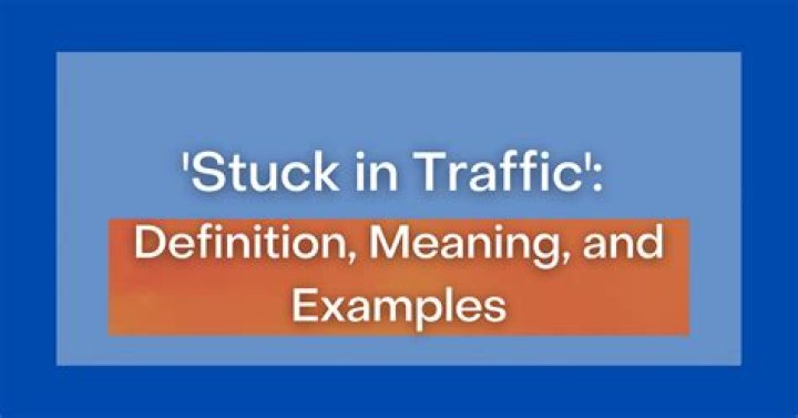 What is the meaning of stuck in traffic?