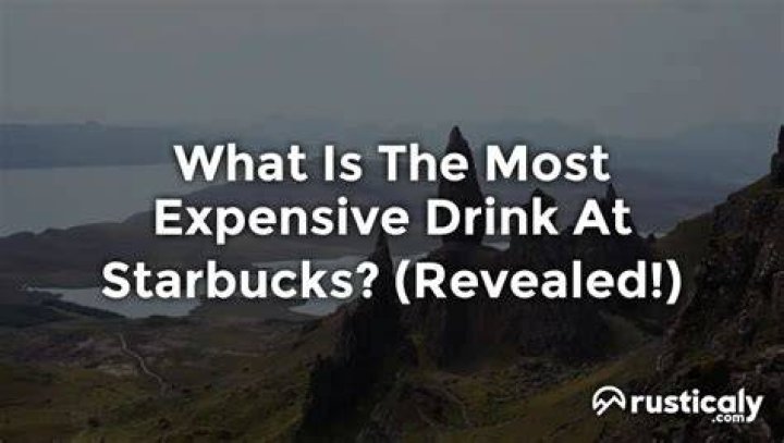 What is the most expensive drink at Starbucks?