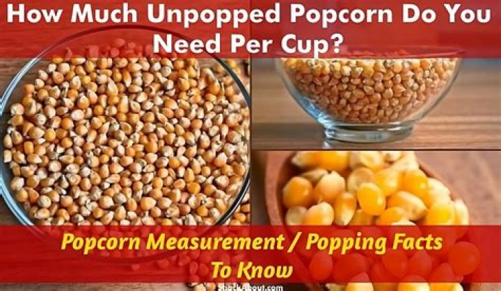 What is the ratio of unpopped popcorn to popped?