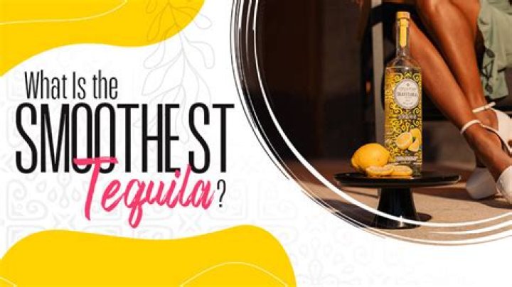 What is the smoothest tequila?
