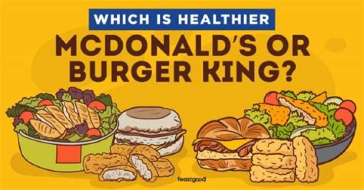 What’s healthier McDonalds or Burger King?