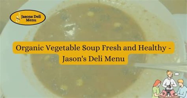 What’s in Jason’s Deli organic vegetable soup?