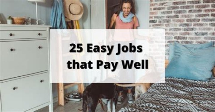 What’s the easiest job that pays well?