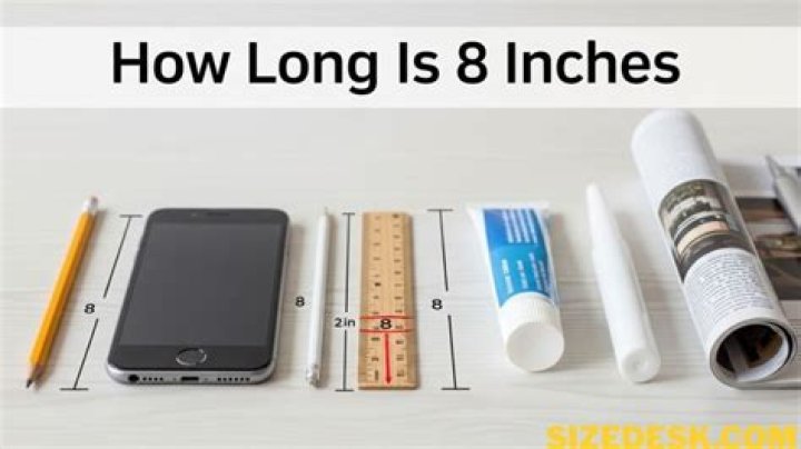 What things are 8 inches?