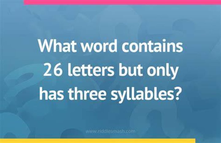 What word has 26 letters but only has 3 syllables?
