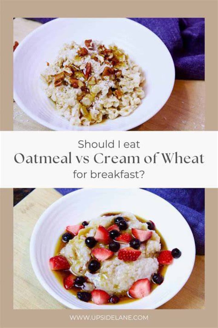 Which is better for you oatmeal or Cream of Wheat?