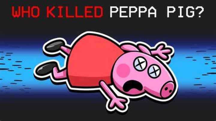 Who killed Peppa Pig?