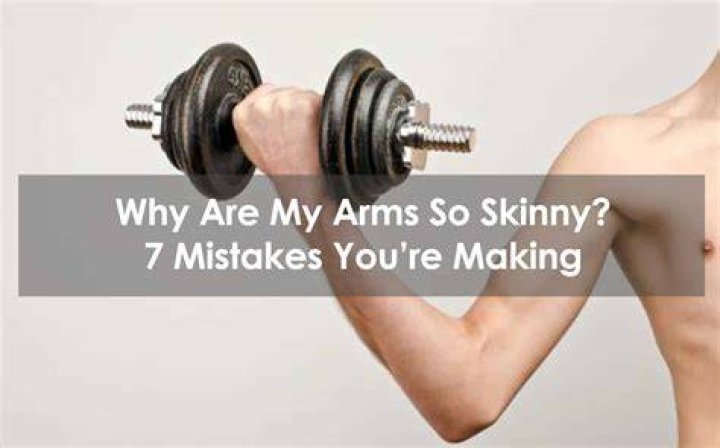 Why are my arms so skinny?