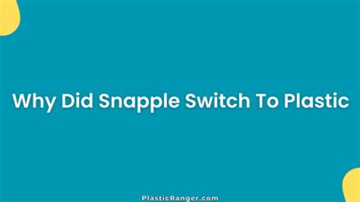 Why did Snapple switch from glass to plastic?