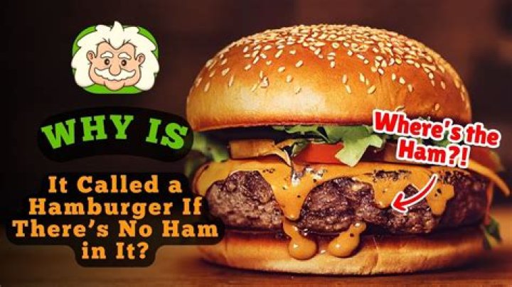 Why is a hamburger called a hamburger if it has no ham?