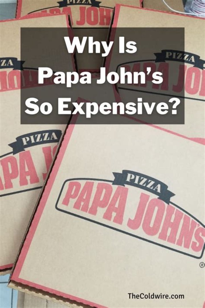 Why is Papa John’s so expensive?