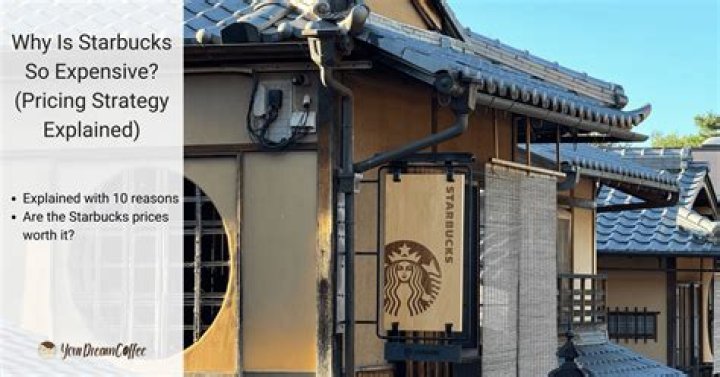 Why is Starbucks so expensive?