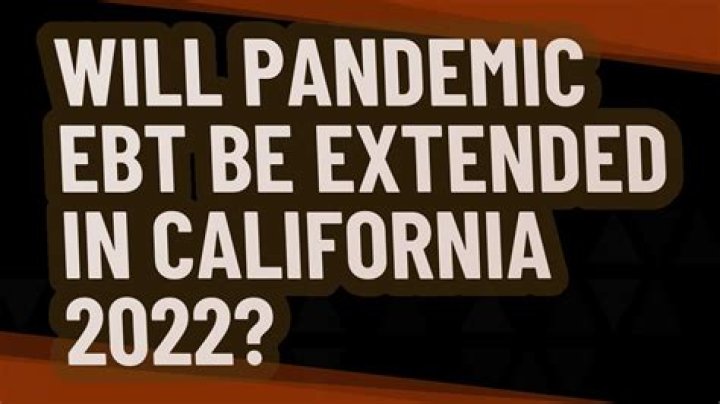 Will pandemic EBT be extended in California 2022?